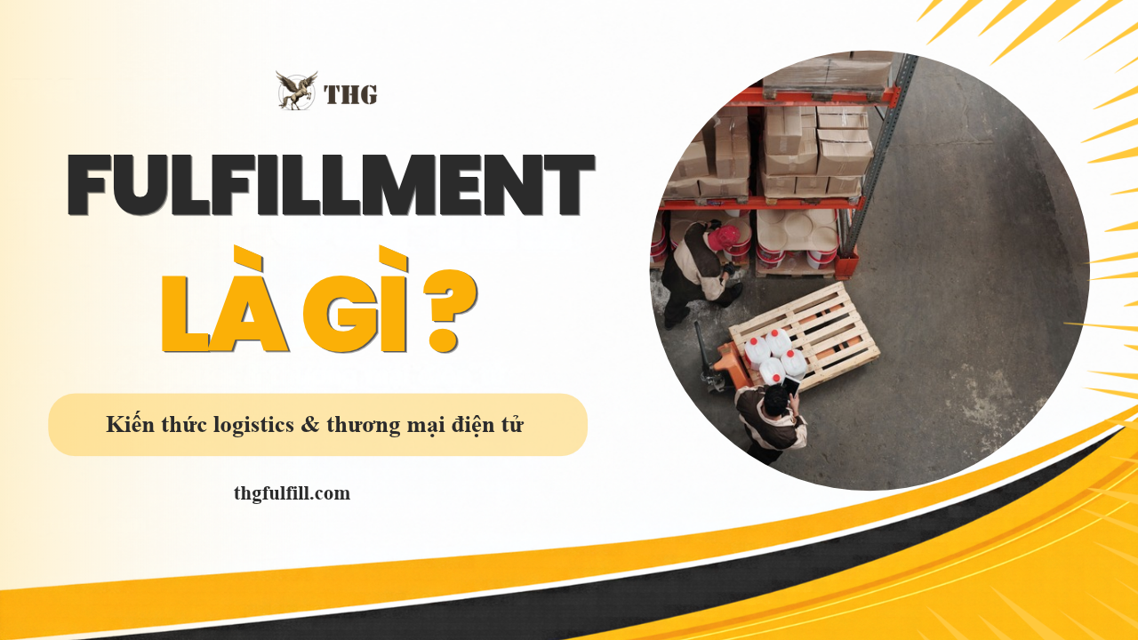 Fulfillment là gì? Quy trình và dịch vụ cho seller bán hàng tại Mỹ